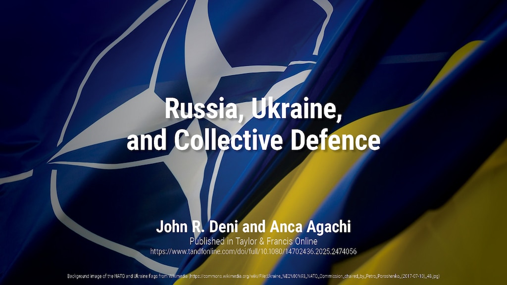 Russia, Ukraine, and Collective Defence | Dr. John R. Deni & Anca Agachi