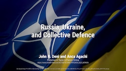 Russia, Ukraine, and Collective Defence | Dr. John R. Deni & Anca Agachi