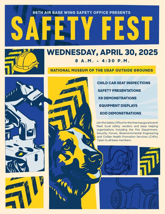 The 88th Air Base Wing Safety Office at Wright-Patterson AFB will be hosting a Safety Fest on Wednesday, April 30, 2025. The graphic was designed on April 2, 2025 to promote the event and highlights activities like K9 and EOD demonstrations, child car seat inspections and safety presentations. The graphic uses 88th ABW brand colors, and is stylized similar to a comic to feel action packed and high energy. (U.S. Air Force graphic by Wilbur Wood)