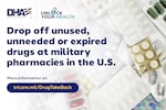 Drop off unused, unneeded, or expired drugs at military pharmacies in the U.S.