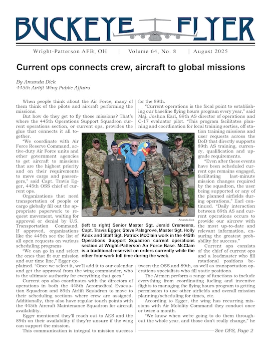 The August 2025 issue of the Buckeye Flyer is now available. The official publication of the 445th Airlift Wing includes eight pages of stories, photos and features pertaining to the 445th Airlift Wing, Air Force Reserve Command and the U.S. Air Force.