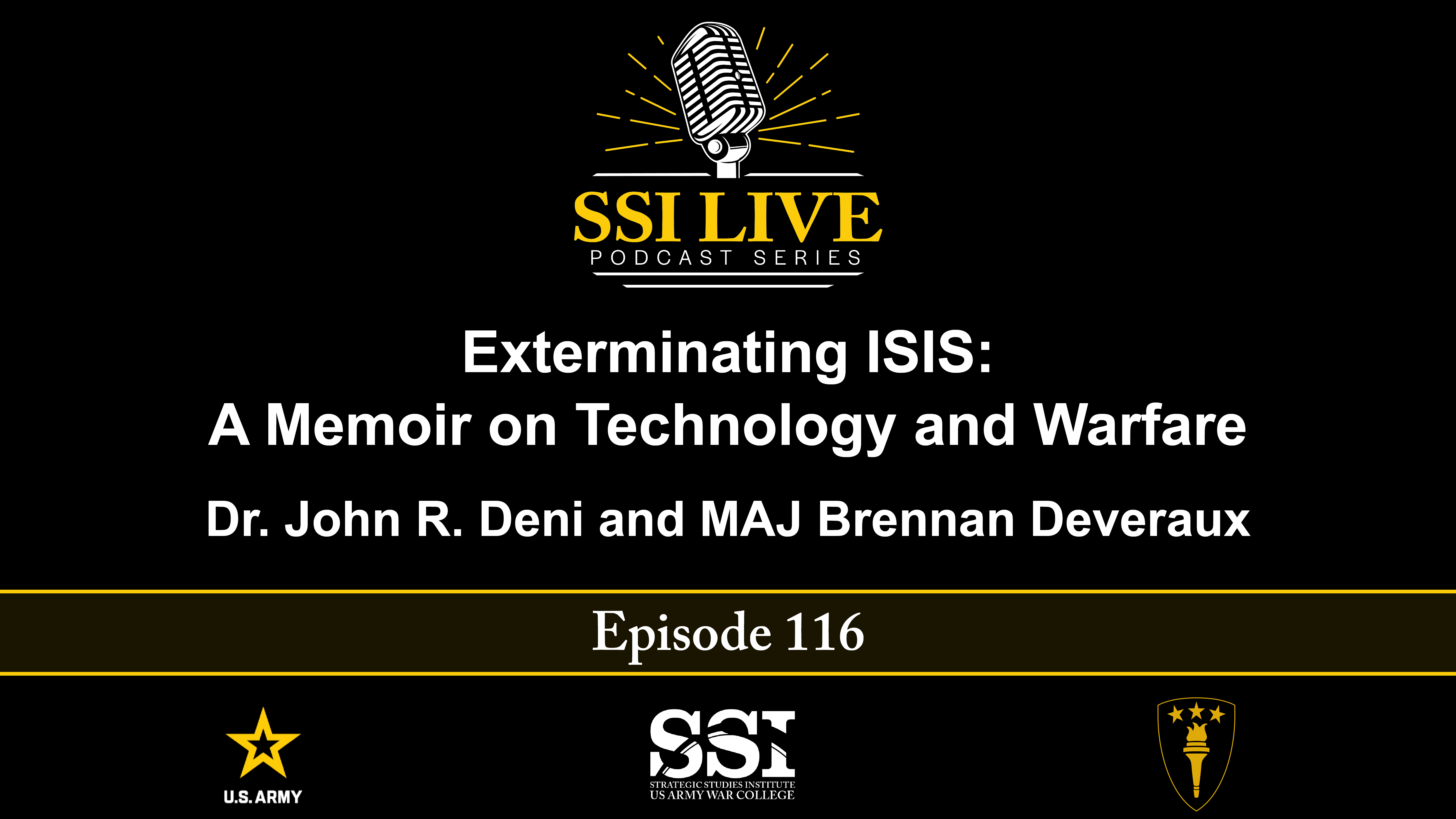 SSI Live 116 – Exterminating ISIS: A Memoir on Technology and Warfare | By Dr. John R. Deni and MAJ Brennan Deveraux