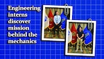 Engineering interns discover mission behind the mechanics