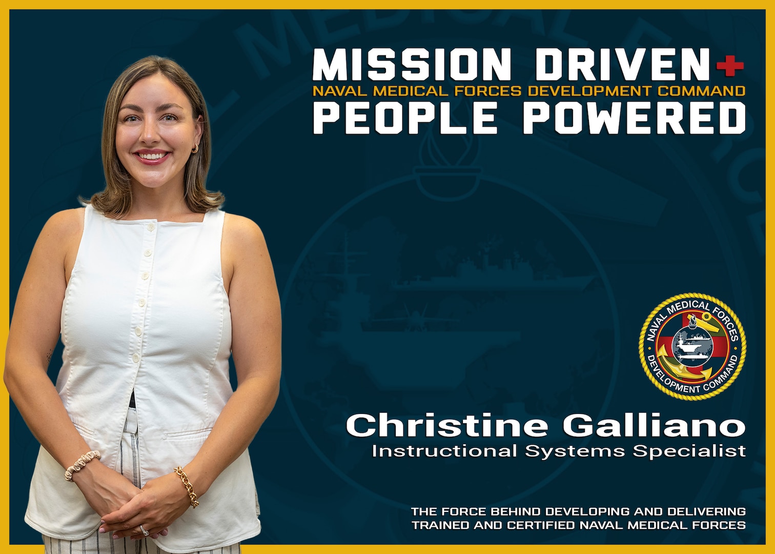 The Naval Medical Forces Development Command is always mission driven and most importantly people powered! Christine Galliano is an instructional systems specialist at the command and sure the U.S. Navy’s medical professionals have the best training and education possible. Photo taken and graphic created at Joint Base San Antonio-Fort Sam Houston, Aug. 12, 2025 (U.S. Navy graphic by Malcolm McClendon).