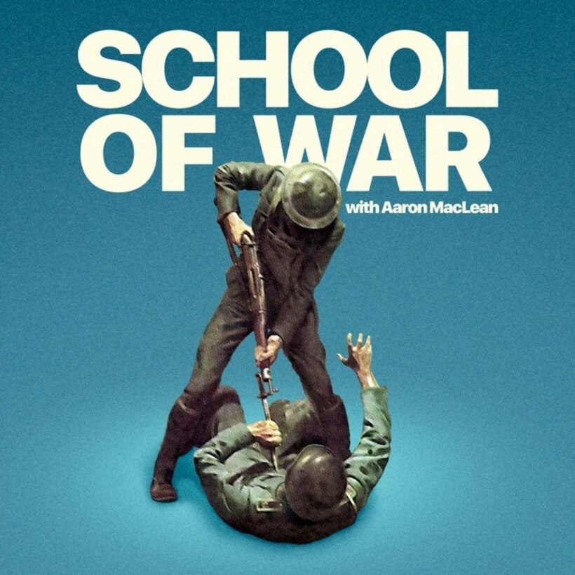 Cover art for the podcast 'School of War with Aaron MacLean,' featuring two soldiers in combat. One soldier is standing and pressing a rifle down on a soldier lying on the ground, both wearing military helmets and uniforms. The background is a solid blue, with the title in large white letters at the top.