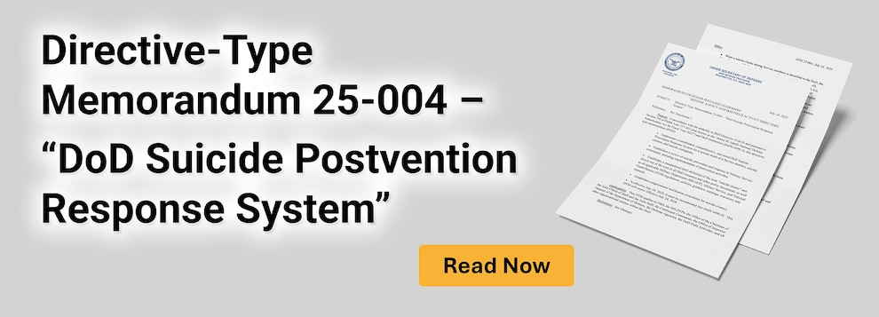 Banner with a gray back ground with images of reports.  Text says: Directive-Type Memorandum 25-004 - "DoD Suicide Postvention Response System