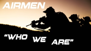 Airmen are the people who make the mission possible, united by a selfless, team-first mindset and a commitment to the highest standards, making us lethal and ready for combat.