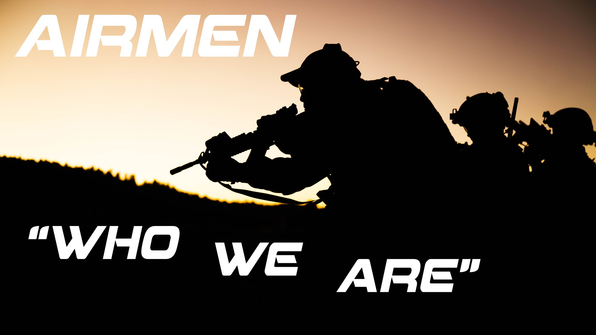 Airmen are the people who make the mission possible, united by a selfless, team-first mindset and a commitment to the highest standards, making us lethal and ready for combat.