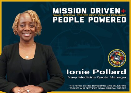 The Naval Medical Forces Development Command is always mission driven and most importantly people powered! Ionie Pollard, a Navy Medicine quota manager, ensures every prospective Corpsman has a seat to attend Hospital Corpsman Basic Course (HCB) and any additional specialty training they may require preparing them to provide the best medical care for our Sailors, Marines and their families. Photo taken and graphic created at Joint Base San Antonio-Fort Sam Houston, Aug. 20, 2025 (U.S. Navy graphic by Malcolm McClendon).