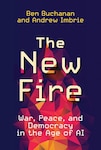 Book cover of The New Fire: War, Peace, and Democracy in the Age of AI by Ben Buchanan and Andrew Imbrie. The background features a geometric, flame-like pattern in shades of red, orange, and purple on a dark blue background. The title is prominently displayed in large, stylized font, with the authors' names at the top in yellow text.