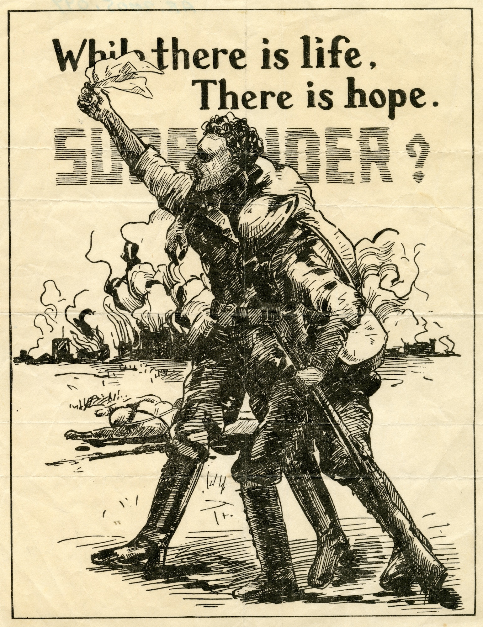 A poster of a man holding a leaflet in the air with one hand and his other arm wrapped around an ailing soldier helping him along. The poster reads While there is life. There is hope. Surrender?