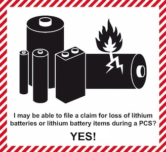 If you are an active-duty Army Soldier or Army civilian who received PCS orders and had the Transportation Service Provider deny shipment of lithium batteries, you may be able to file a claim with the Army’s Center for Personnel Claims Support for the loss of those lithium batteries or lithium battery items. (Courtesy Graphic)