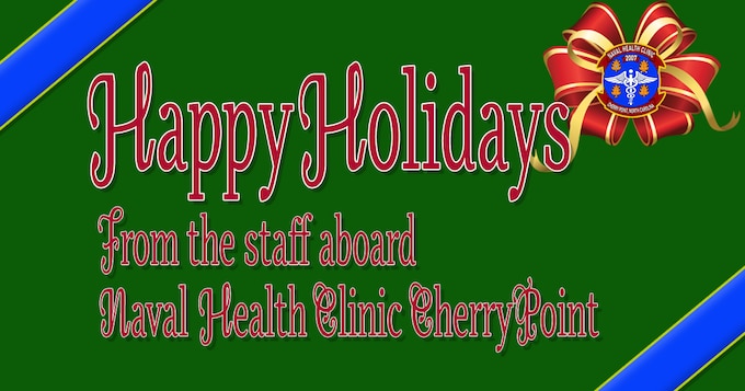 Happy Holidays from the staff aboard Naval Health Clinic Cherry Point.