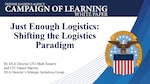 Text says Campaign of Learning White Paper: Just Enough Logistics: Shifting the Logistics Paradigm, by DLA Director LTG Mark Simerly and LTC Daniel Marvin