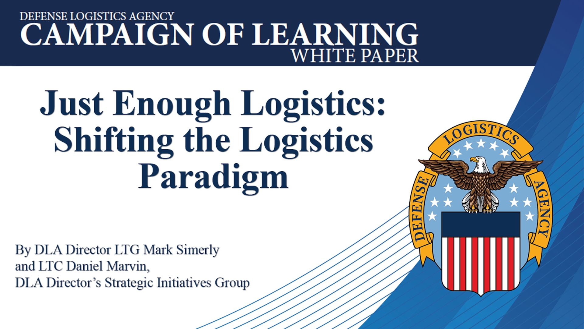 Text says Campaign of Learning White Paper: Just Enough Logistics: Shifting the Logistics Paradigm, by DLA Director LTG Mark Simerly and LTC Daniel Marvin