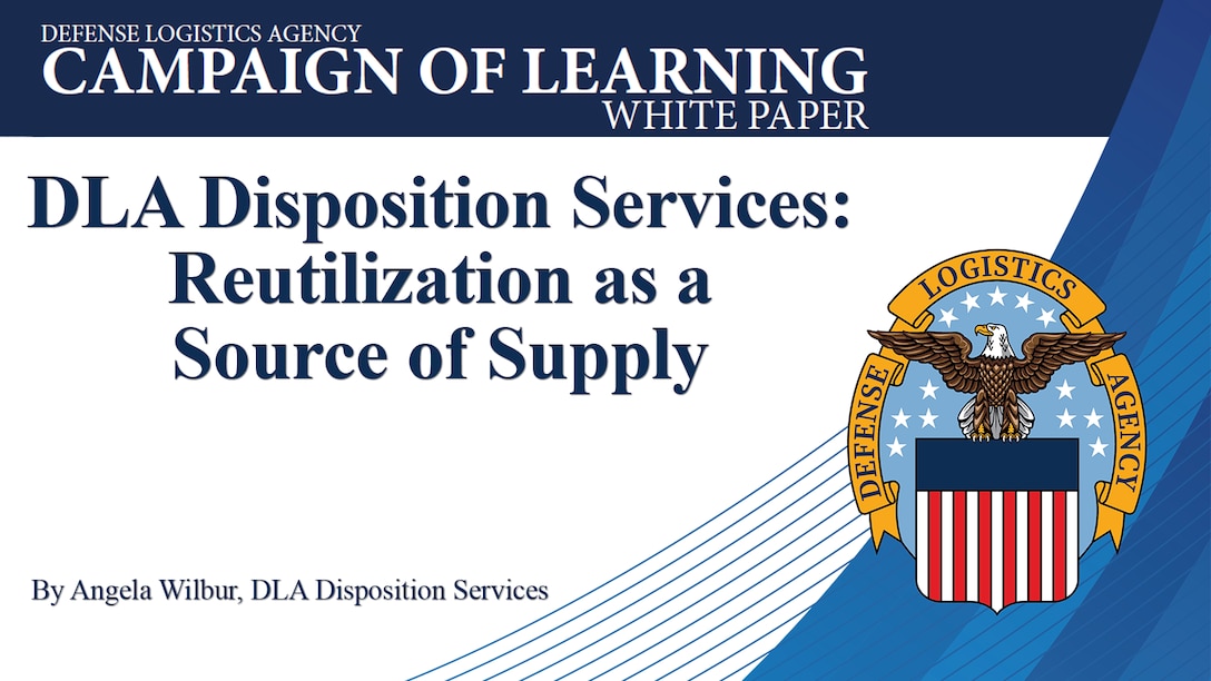 Text says Campaign of Learning White Paper: DLA Disposition Services: Reutilization as a Source of Supply, by Angela Wilbur, DLA Disposition Services