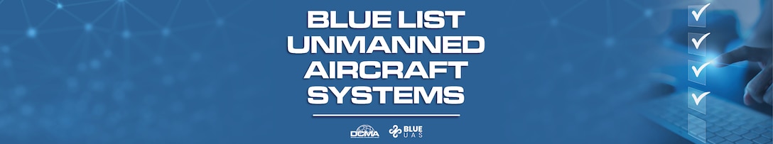 Blue background with keyboard and screen. Text says Blue List Unmanned Aircraft Systems. DCMA logo and Blue UAS logo on bottom of image.