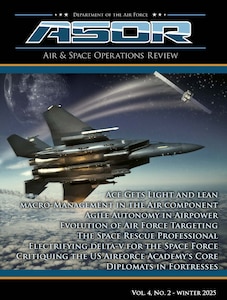 Air and Space Operations Review, ASOR, Air University Press, AUP, Air University, AU, USAF, Air Force, Article, Space, Technology, Defense, Training, Leadership, Airmen, Strategy, Security