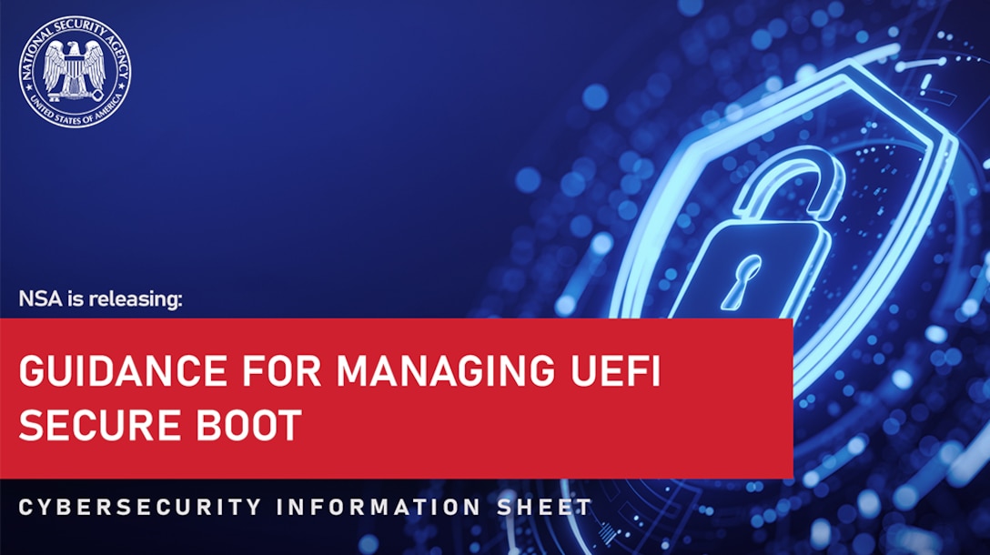 NSA is releasing "Guidance for Managing UEFI Secure Boot", a Cybersecurity Information Sheet.