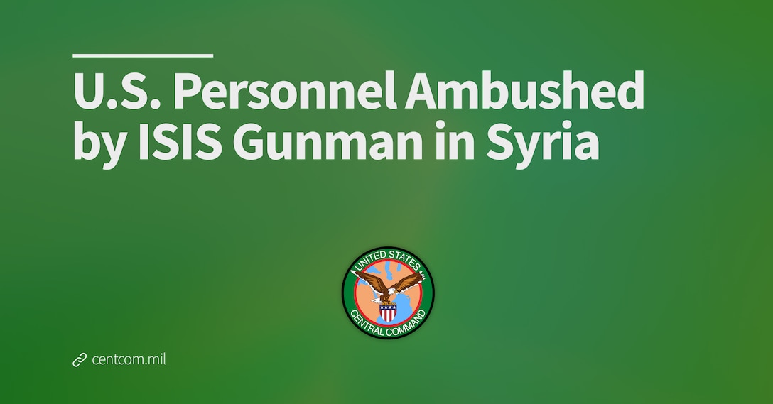 U.S. Personnel Ambushed by ISIS Gunman in Syria
