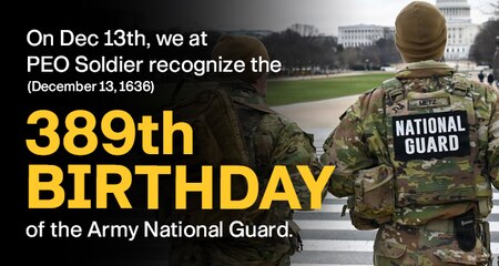 We at PEO Soldier recognize Dec.13th, 2025 as the 389th Birthday of the Army National Guard.