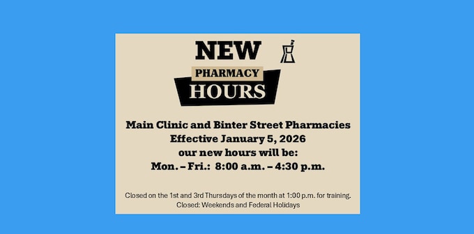 NEW HOURS: Main Clinic and Binter Street Pharmacies