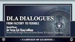 Text says DLA Dialogues From Factory to Foxhole, special guest Air Force Col. Ryan LeBlanc with an outline of a microphone over a globe