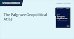 "The Palgrave Geopolitical Atlas" spelled out on the left hand side, with a photo of the cover of "The Palgrave Geopolitical Atlas:  State and Quasi-State Actors in Great Power Competition" publication on the right. Springer Nature is displayed across the top right.