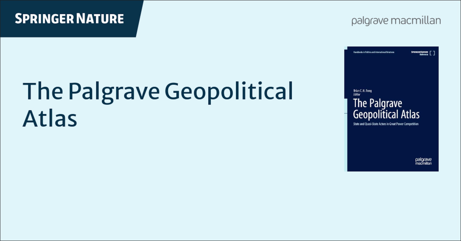 "The Palgrave Geopolitical Atlas" spelled out on the left hand side, with a photo of the cover of "The Palgrave Geopolitical Atlas:  State and Quasi-State Actors in Great Power Competition" publication on the right. Springer Nature is displayed across the top right.