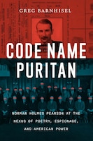 Cover of Code Name Puritan: Norman Holmes Pearson at the Nexus of Poetry, Espionage, and American Power