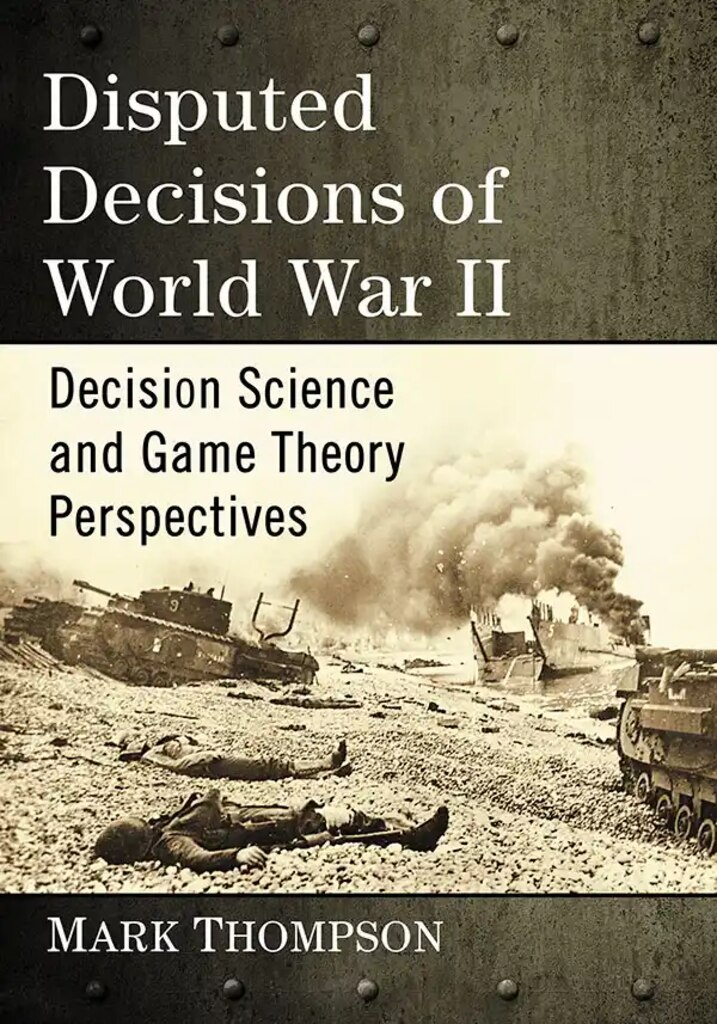 Cover of Disputed Decisions of World War II: Decision Science and Game Theory Perspectives
