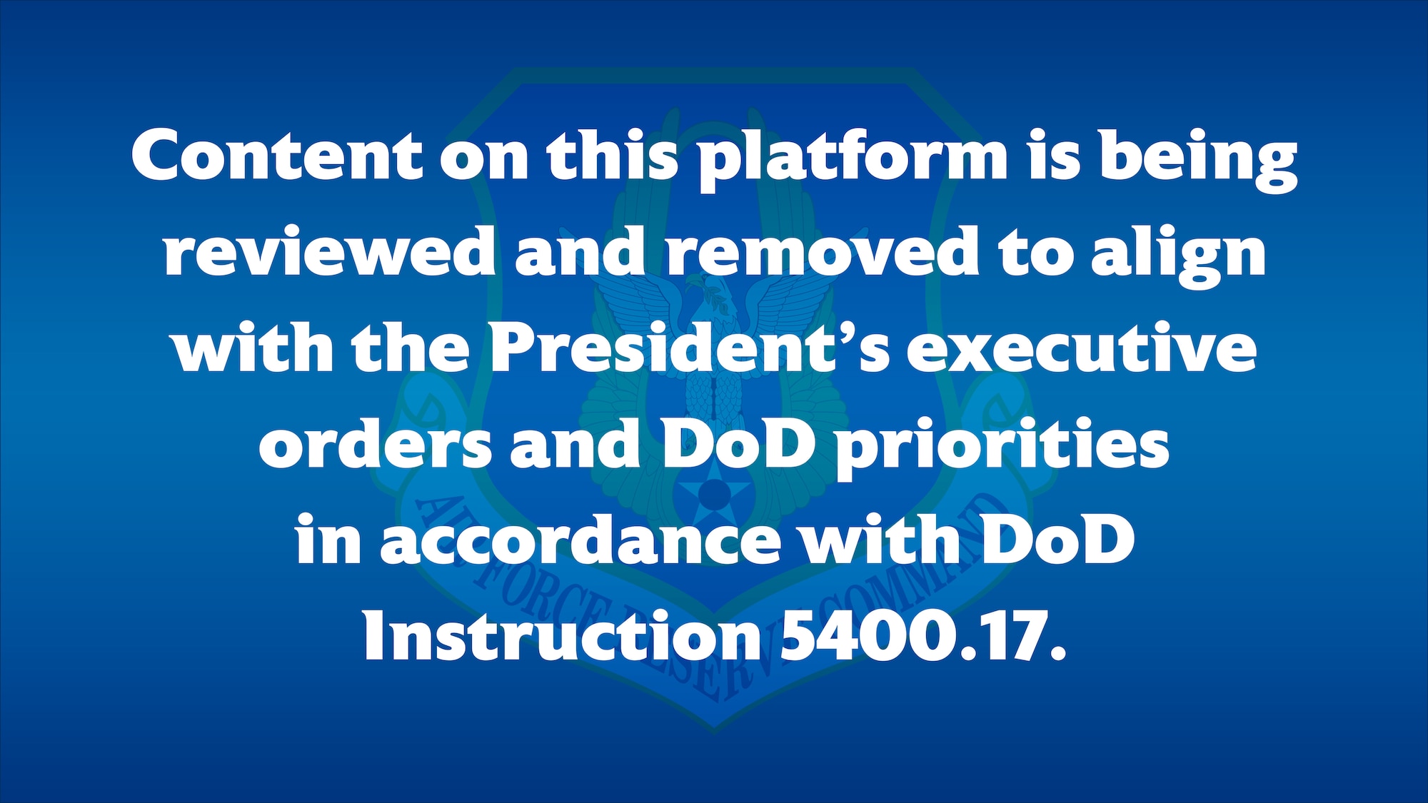 Official Air Force Graphic stating Content on this platform is being reviewed and removed to align with the President's executive orders and DoD priorities in accordance with the DoD Instruction 5400.17.