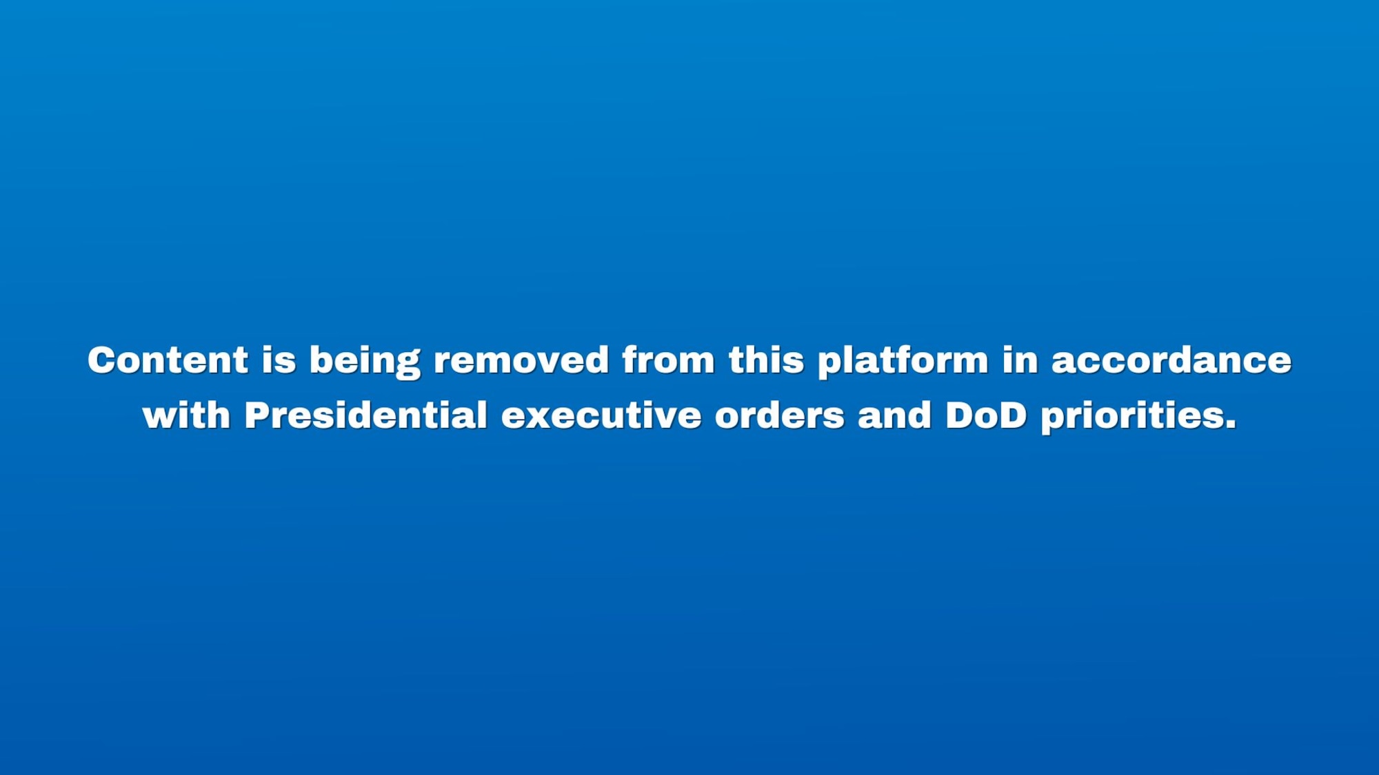 Content is being removed from this platform in accordance with Presidential executive orders and DoD priorities.