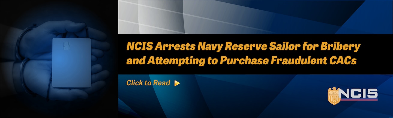 NCIS Arrests Navy Reserve Sailor for Bribery and Attempting to Purchase Fraudulent CACs - Banner