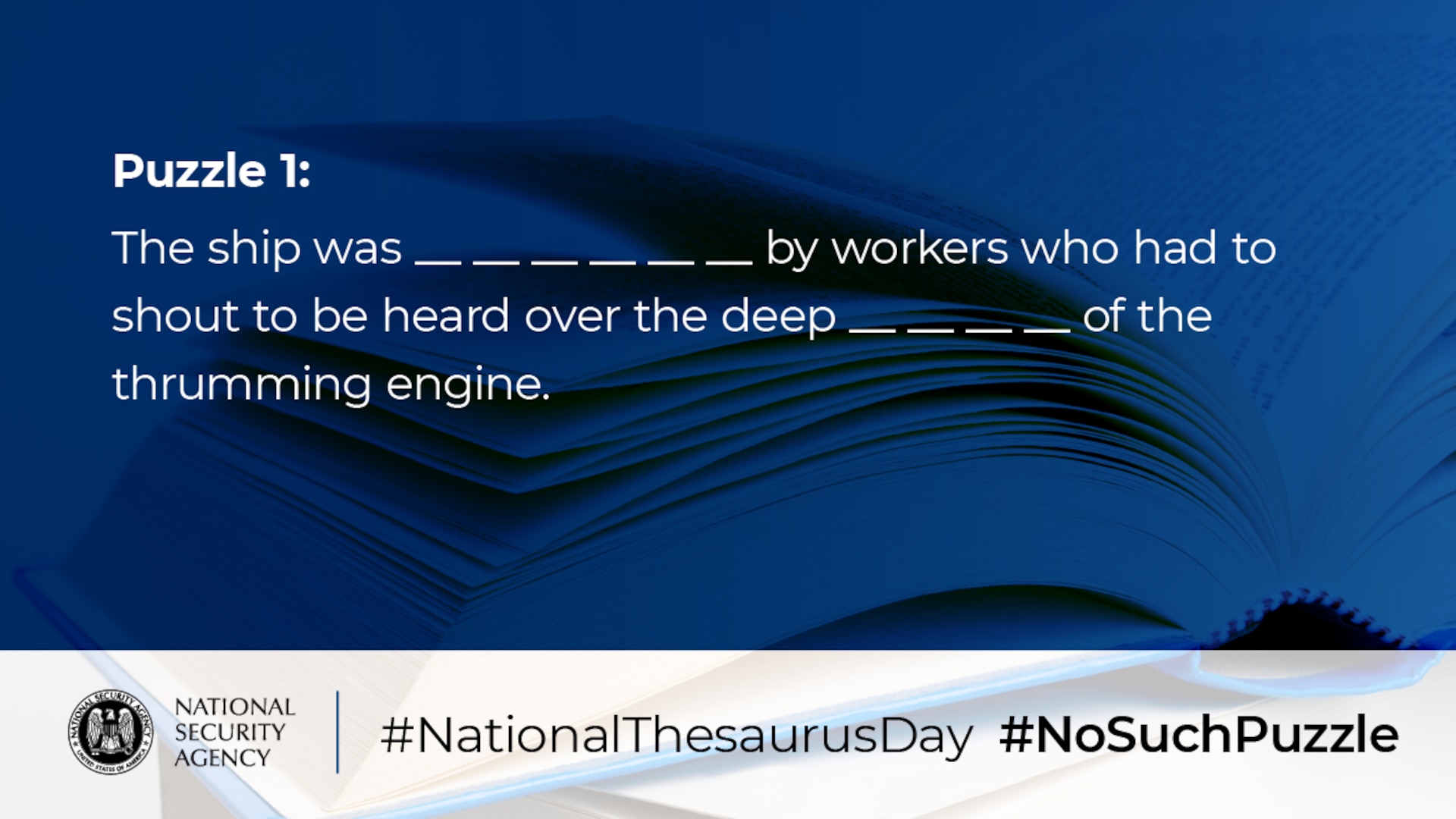 Puzzle 1: The ship was __(6)__ by workers who had to shout to be heard over the deep __(4)__ of the thrumming engine.