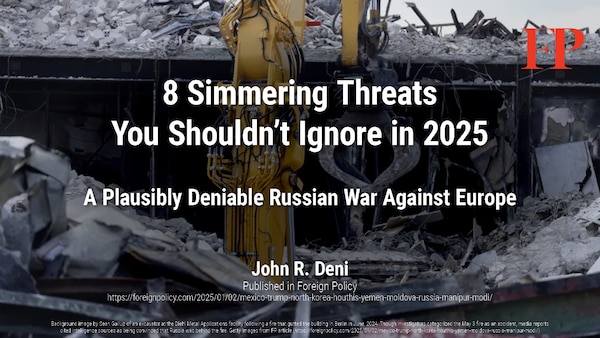 A Plausibly Deniable Russian War Against Europe | John R. Deni, in Foreign Policy