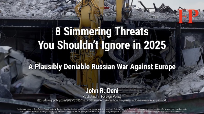 A Plausibly Deniable Russian War Against Europe | John R. Deni, in Foreign Policy