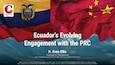 Ecuador’s Evolving  Engagement with the PRC | Dr. R. Evan Ellis