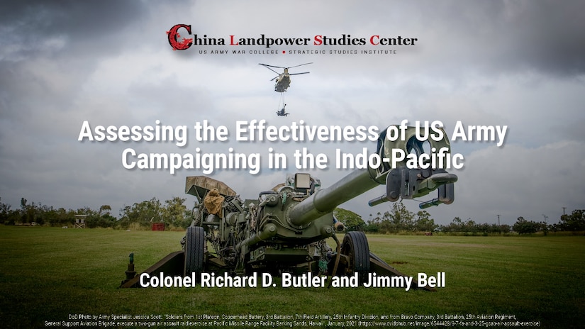 Assessing the Effectiveness of US Army Campaigning in the Indo-Pacific | Colonel Richard D. Butler and Jimmy Bell