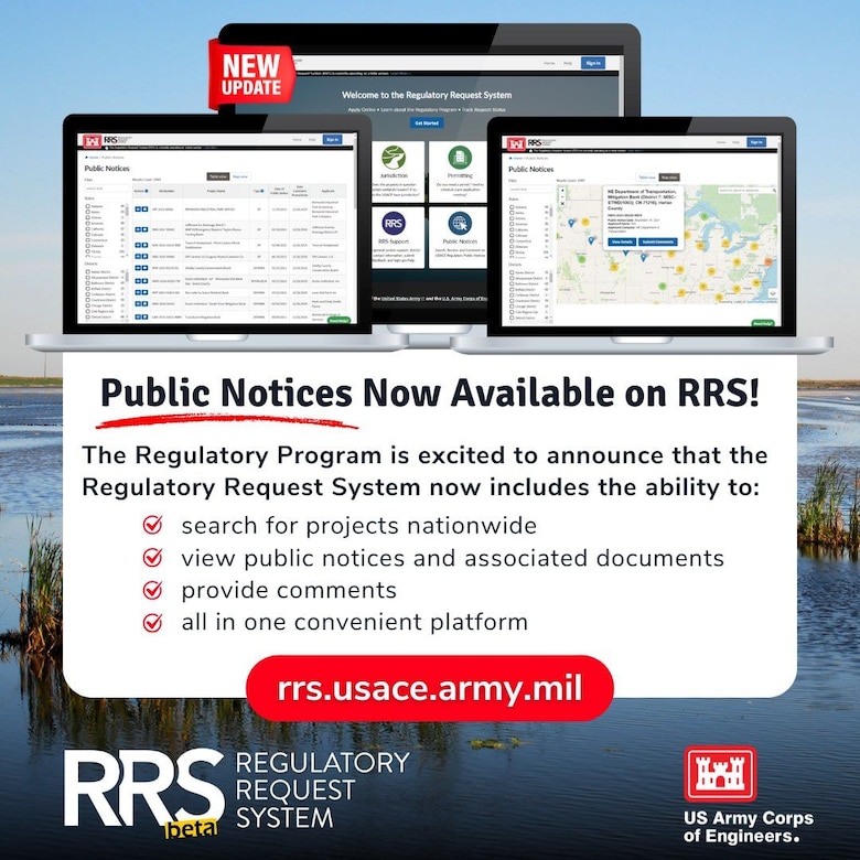 Public Notices are now available on the RRS! The USACE is excited to announce that the Regulatory Request System (RRS) now includes the ability to identify projects of interest, view public notices and associated documents, and provide comments—all in one convenient platform.