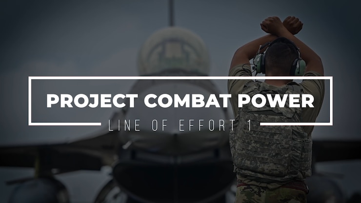 A title slide from the video Line of Effort 1: Project Combat Power, with the words transposed over an image of an Airman marshaling an F-16
