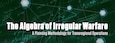 The Algebra of Irregular Warfare: A Planning Methodology for Transregional Operations banner illustration