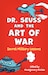 Cover for Dr. Seuss and the Art of War: Secret Military Lessons