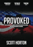 Cover for Provoked: How Washington Started the New Cold War with Russia and the Catastrophe in Ukraine