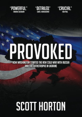 Cover for Provoked: How Washington Started the New Cold War with Russia and the Catastrophe in Ukraine