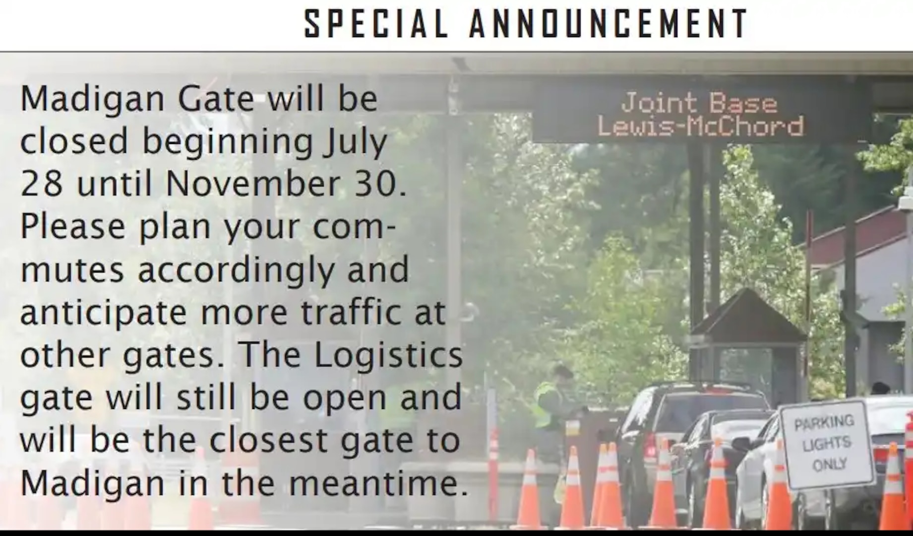 The Madigan Army Medical Center Gate (Interstate 5 exit 122a) will be closed beginning July 28, until November 30  2025, as part of the Revive I-5 project.
We encourage our valued patients to please plan their commutes accordingly during the gate closure and anticipate the potential for increased traffic at other gates. In the meantime, the Logistics Center Gate (I-5 exit 122b) will remain open 24/7 and will be the closest gate to Madigan Army Medical Center. #CareWithCompassion