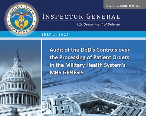 Audit of the DoD’s Controls over the Processing of Patient Orders in the Military Health System’s MHS GENESIS (Report No. DODIG-2025-121)

The objective of this audit was to assess the effectiveness of the DoD’s process to monitor and manage scheduling requests routed to the Military Health System’s MHS GENESIS unknown queue.