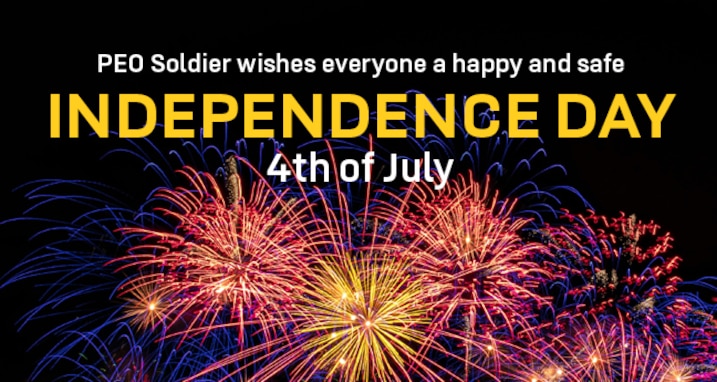 PEO Soldier wishes everyone a happy and safe Independence Day, 4th of July