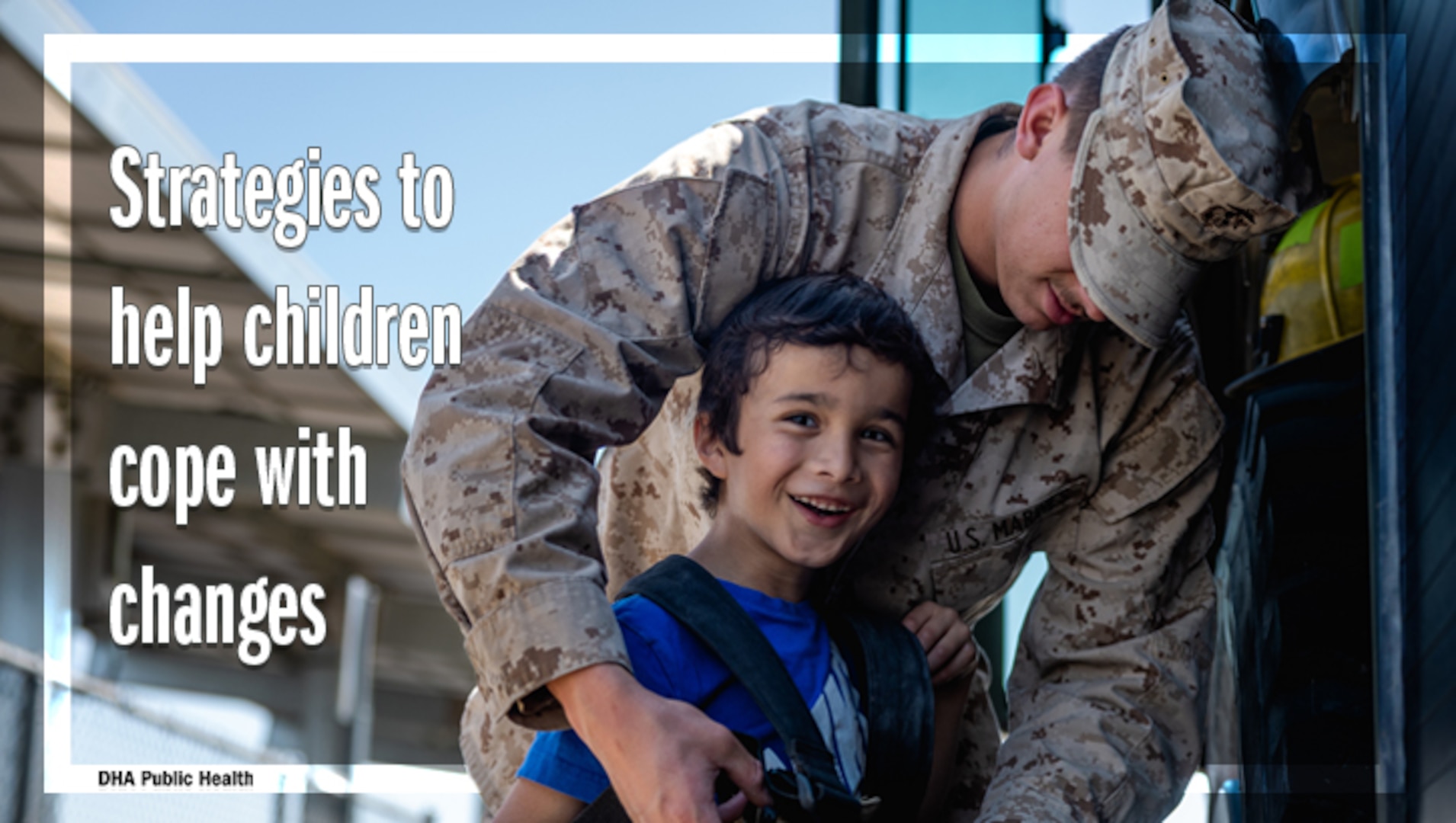 Young boy smiles while being hugged by uniformed service member. Text reads: "Strategies to help children cope with changes. DHA Public Health"