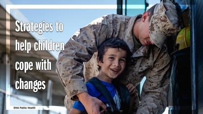Young boy smiles while being hugged by uniformed service member. Text reads: "Strategies to help children cope with changes. DHA Public Health"